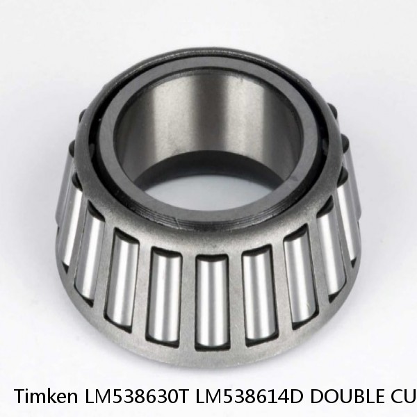 LM538630T LM538614D DOUBLE CUP Timken Tapered Roller Bearing